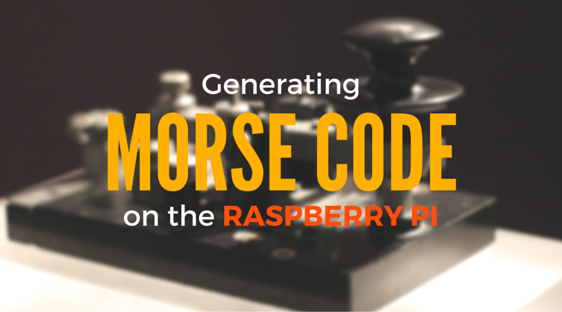 Building a Morse Code Transmitter on a Raspberry Pi