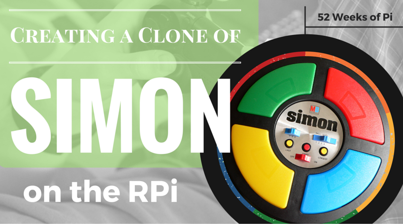 Creating a "Simon" Game Clone on the Raspberry Pi